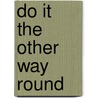 Do it the other way round door G. Wouters