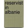 Reservist in Albanie door C.J.M. van der Ploeg