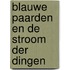 Blauwe Paarden en de stroom der dingen