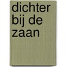 DICHTER bij de Zaan door Onbekend