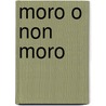 Moro o non moro door B. van Dijk