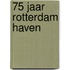 75 jaar Rotterdam Haven