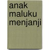 Anak Maluku Menjanji door A. Scholte