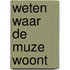 Weten waar de muze woont