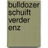 Bulldozer schuift verder enz