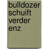 Bulldozer schuift verder enz by Muller