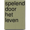 Spelend door het leven door Heyblom