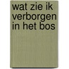 Wat zie ik verborgen in het bos door Pouyanne