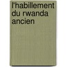 L'Habillement du Rwanda ancien door J.B. Cuypers