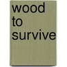 Wood to survive door F. Maes