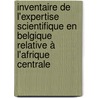 Inventaire de l'expertise scientifique en Belgique relative à l'Afrique centrale door K. Arnaut