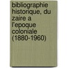 Bibliographie historique, du Zaire a l'epoque coloniale (1880-1960) door F. Morimont