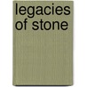 Legacies of Stone by W. Dewey