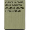 Claudius Civilis deur eeuwen en deur jaoren (1853-2003) by H.H.M. van den Bogaard