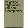 De grillige lotgevallen van een stoompionier door B. Willink