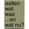 Aalten wat was ...en wat nu? by H. de Beukelaer