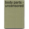 Body Parts - Uncensored door The Pepin Press