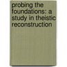 Probing the foundations: a study in theistic reconstruction door D.A. Pailin