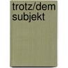 Trotz/dem Subjekt door U. Perrone