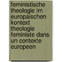 Feministische Theologie im europaischen Kontext Theologie feministe dans un contexte europeen