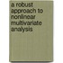 A robust approach to nonlinear multivariate analysis