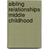 Sibling relationships middle childhood