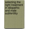 Selecting the right treatment in idiopathic and male subfertility door A.J. Goverde