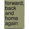 Forward, Back and Home Again by E. Herder