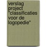 Verslag project "classificaties voor de logopedie" door Onbekend