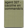 Agent 327 - Cacoïne en Commando's by Martin Lodewijk