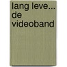 Lang leve... de videoband door Onbekend