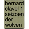 Bernard clavel 1 seizoen der wolven door Bernard Clavel