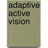 Adaptive Active Vision door G.C.H.E. de Croon