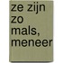 Ze zijn zo mals, meneer