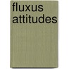 Fluxus attitudes by Unknown