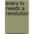 Every tv needs a revolution