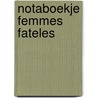 Notaboekje Femmes Fateles by Unknown