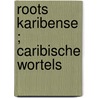 Roots Karibense ; Caribische wortels by Christel Monsanto