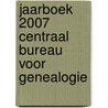 Jaarboek 2007 Centraal Bureau voor Genealogie door Onbekend