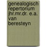 Genealogisch repertorium Jhr.Mr.Dr. E.A. van Beresteyn by A.J. van der Tang