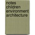 Notes children environment architecture