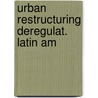 Urban restructuring deregulat. latin am by Rene A. Carmona