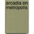 Arcadia en Metropolis