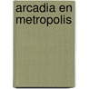 Arcadia en Metropolis by W. Reh