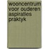 Wooncentrum voor ouderen aspiraties praktyk