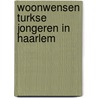 Woonwensen turkse jongeren in haarlem by Schouten