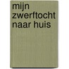 Mijn zwerftocht naar huis by R. Maenhaut