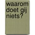 Waarom doet gij niets?