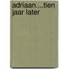 Adriaan....tien jaar later door S. Van Ginderdeuren-van Huffel