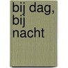 Bij dag, bij nacht door I. Driessen